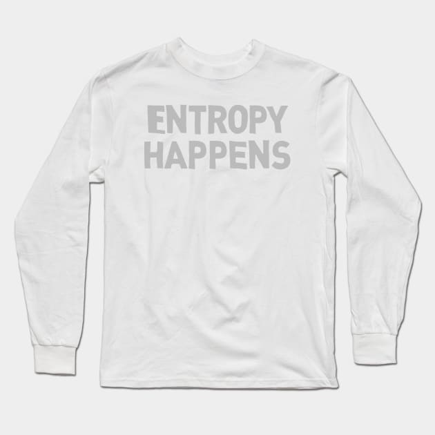 Entropy Happens Long Sleeve T-Shirt by klance